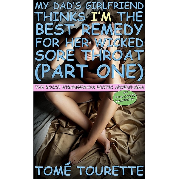 My Dad's Girlfriend Thinks I'm The Best Remedy For Her Wicked Sore Throat (Part One) / The Rocco Strangeways Erotic Adventures, Tomé Tourette
