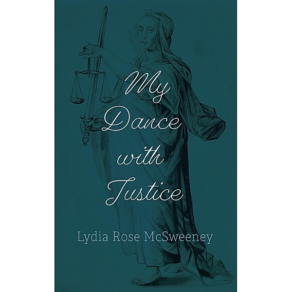 My Dance with Justice, Lydia Rose McSweeney