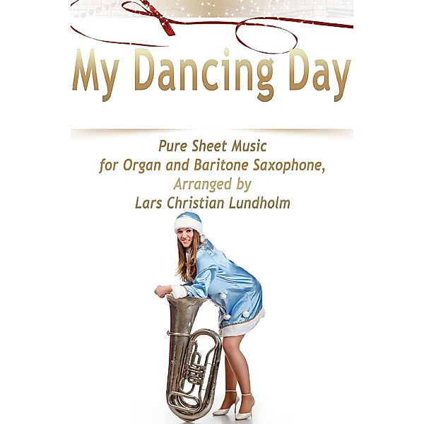 My Dancing Day Pure Sheet Music for Organ and Baritone Saxophone, Arranged by Lars Christian Lundholm, Lars Christian Lundholm