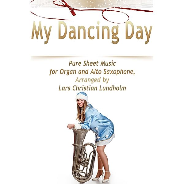 My Dancing Day Pure Sheet Music for Organ and Alto Saxophone, Arranged by Lars Christian Lundholm, Lars Christian Lundholm