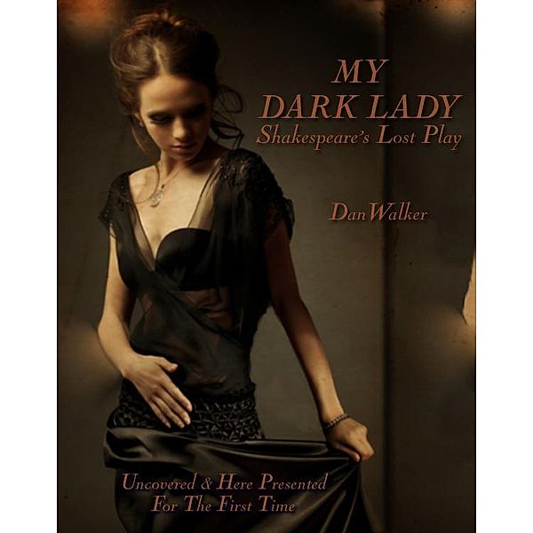 My Dark Lady: Shakespeare's Lost Play / eBookIt.com, Dan Walker