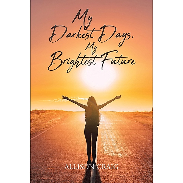 My Darkest Days, My Brightest Future, Allison Craig