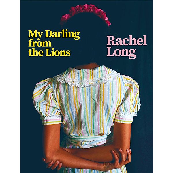 My Darling from the Lions, Rachel Long