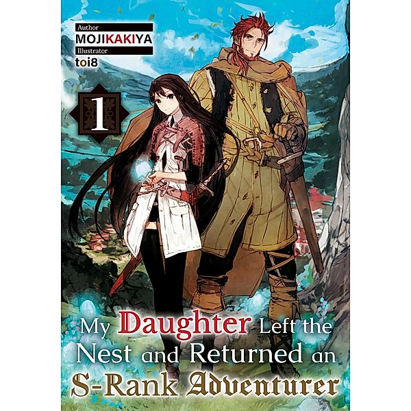 My Daughter Left the Nest and Returned an S-Rank Adventurer Volume 1 / My Daughter Left the Nest and Returned an S-Rank Adventurer Bd.1, Mojikakiya