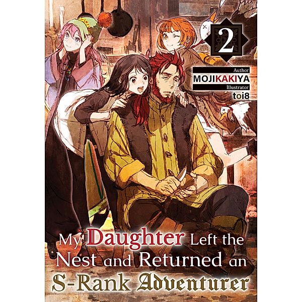 My Daughter Left the Nest and Returned an S-Rank Adventurer Volume 2 / My Daughter Left the Nest and Returned an S-Rank Adventurer Bd.2, Mojikakiya