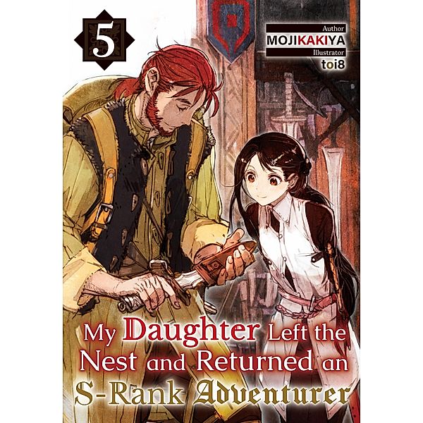 My Daughter Left the Nest and Returned an S-Rank Adventurer Volume 5 / My Daughter Left the Nest and Returned an S-Rank Adventurer Bd.5, Mojikakiya