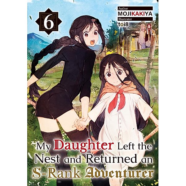 My Daughter Left the Nest and Returned an S-Rank Adventurer Volume 6 / My Daughter Left the Nest and Returned an S-Rank Adventurer Bd.6, Mojikakiya