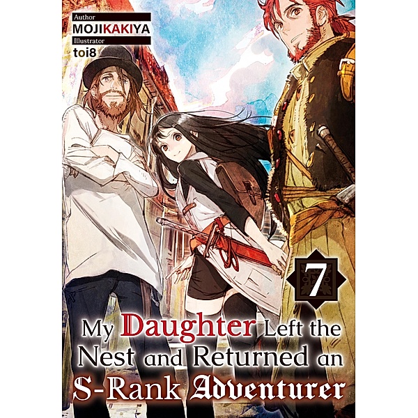 My Daughter Left the Nest and Returned an S-Rank Adventurer: Volume 7 / My Daughter Left the Nest and Returned an S-Rank Adventurer Bd.7, Mojikakiya