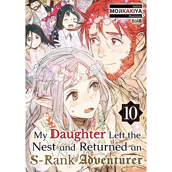 My Daughter Left the Nest and Returned an S-Rank Adventurer: Volume 10 / My Daughter Left the Nest and Returned an S-Rank Adventurer Bd.10, Mojikakiya