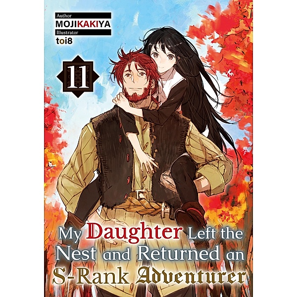 My Daughter Left the Nest and Returned an S-Rank Adventurer: Volume 11 / My Daughter Left the Nest and Returned an S-Rank Adventurer Bd.11, Mojikakiya