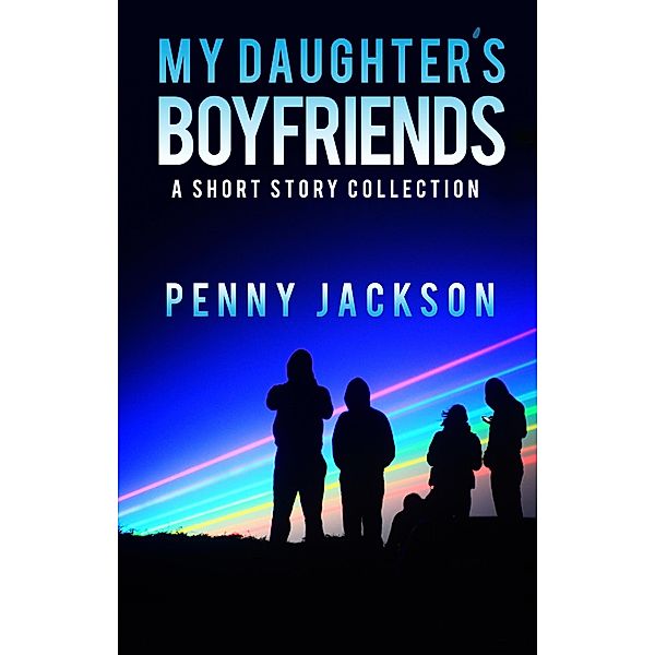 My Daughter's Boyfriends: A Short Story Collection, Penny Jackson