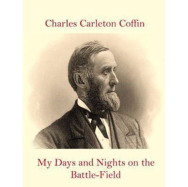 My Days and Nights on the Battle-Field / Spotlight Books, Charles Carleton Coffin