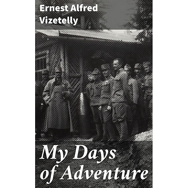 My Days of Adventure, Ernest Alfred Vizetelly