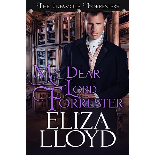 My Dear Lord Forrester (The Infamous Forresters, #2) / The Infamous Forresters, Eliza Lloyd