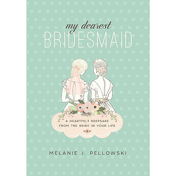 My Dearest Bridesmaid, Melanie J. Pellowski