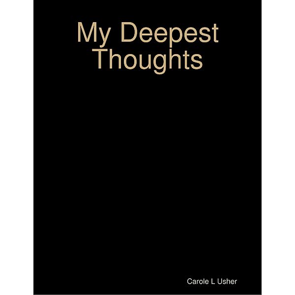 My Deepest Thoughts, Carole L Usher