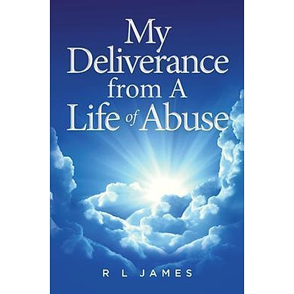 My Deliverance from A Life of Abuse / URLink Print & Media, LLC, R L James