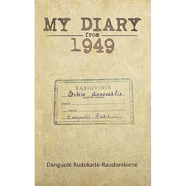 My Diary from 1949 / Austin Macauley Publishers LLC, DanguolA RudokaitA--RaudonikienA-