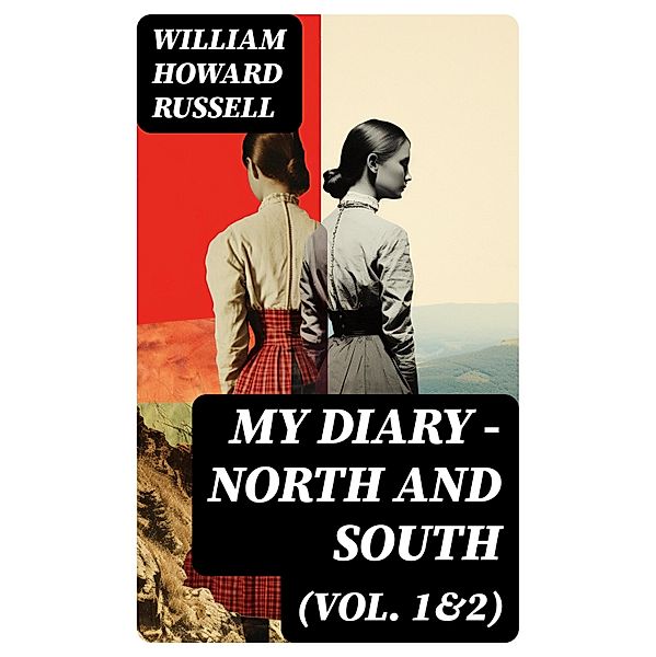 My Diary - North and South (Vol. 1&2), William Howard Russell
