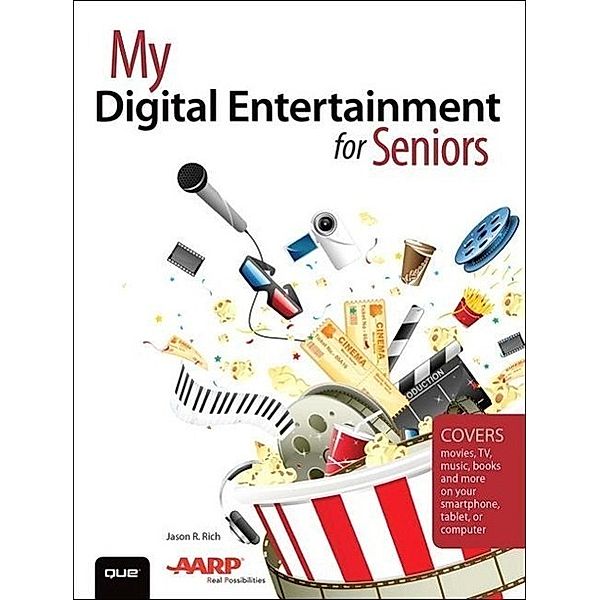 My Digital Entertainment for Seniors (Covers movies, TV, music, books and more on your smartphone, tablet, or computer), Jason R. Rich