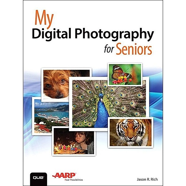My Digital Photography for Seniors, Jason Rich