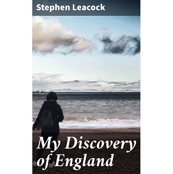 My Discovery of England, Stephen Leacock