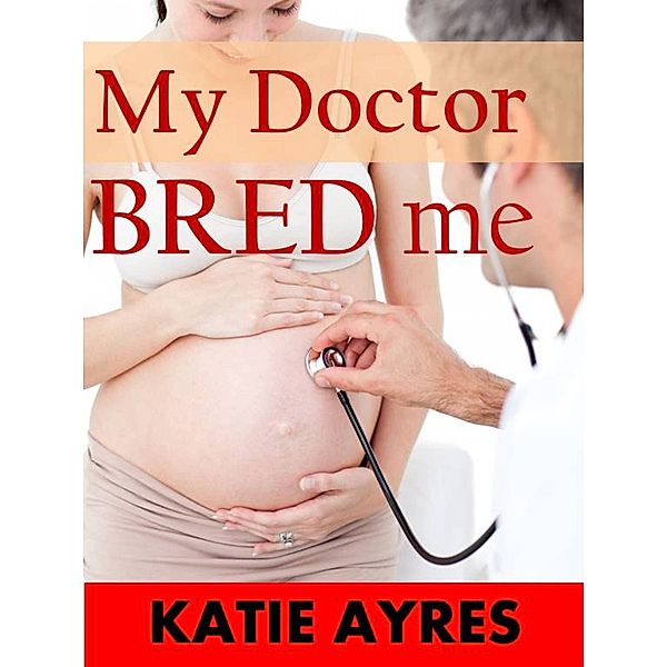 My Doctor Bred Me, Katie Ayres