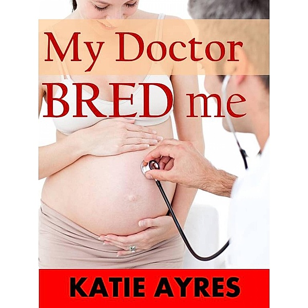 My Doctor Bred Me, Katie Ayres