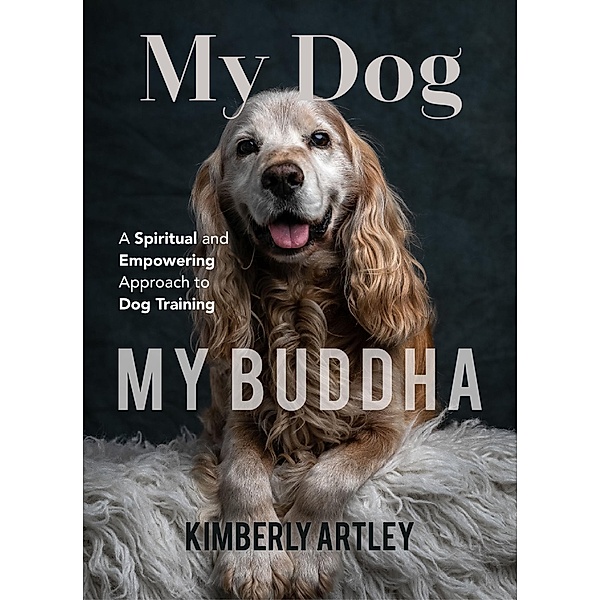 My Dog, My Buddha, Kimberly Artley