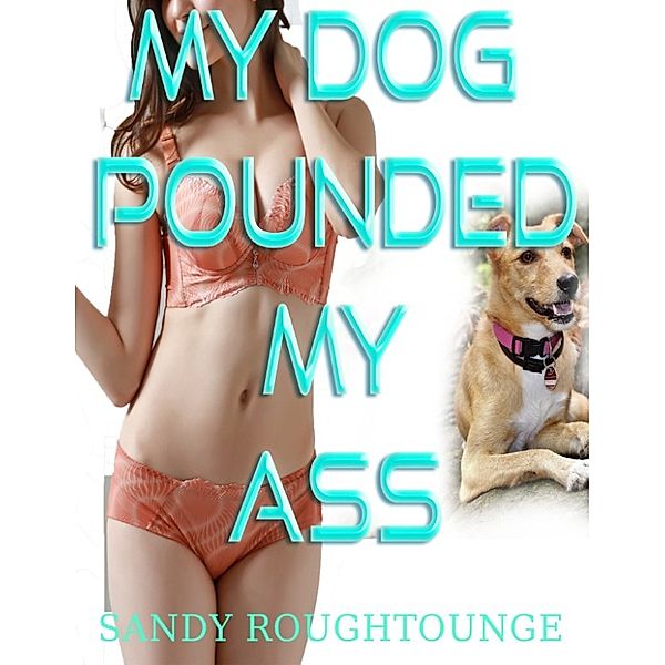 My Dog Pounded My Ass, Sandy Roughtounge