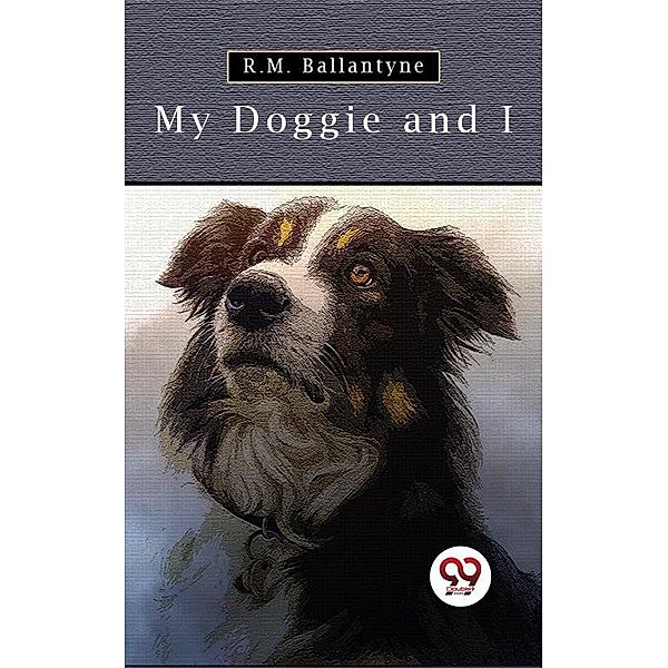 My Doggie And I, R. M. Ballantyne