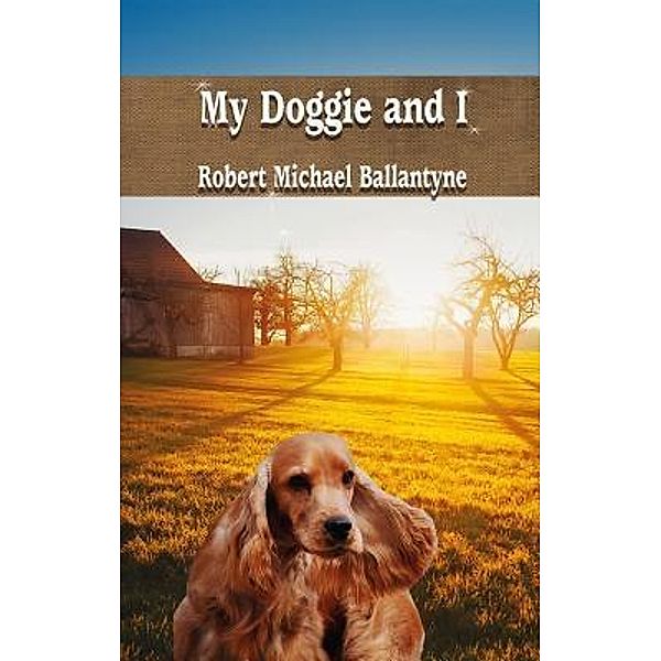 My Doggie and I / IBOO CLASSICS Bd.43, Robert Michael Ballantyne