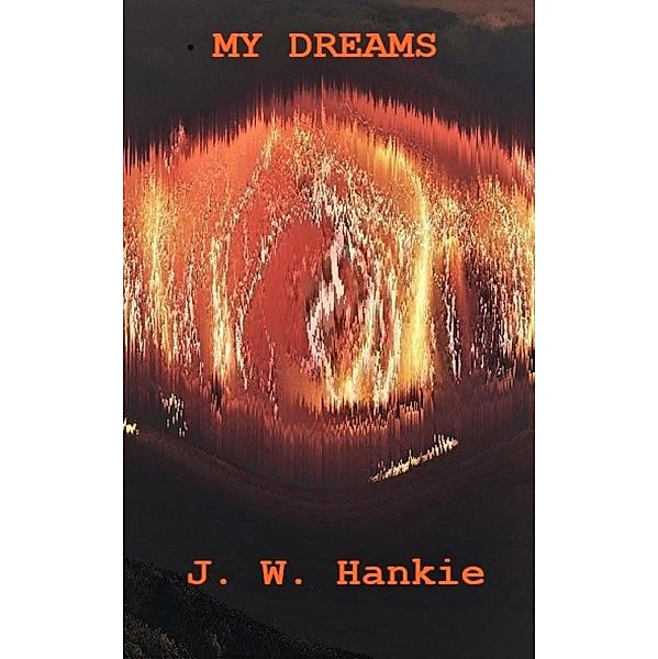 My Dreams, J . W. Hankie