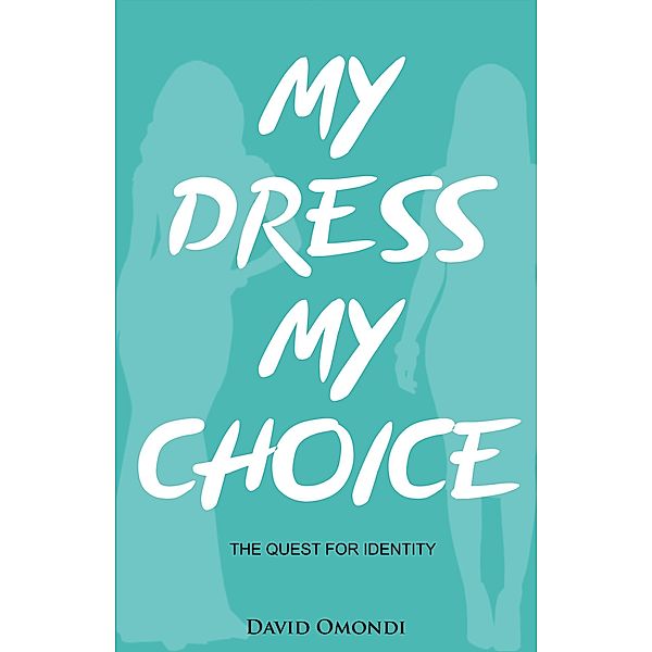 My Dress My Choice (Identity, #1) / Identity, David Omondi