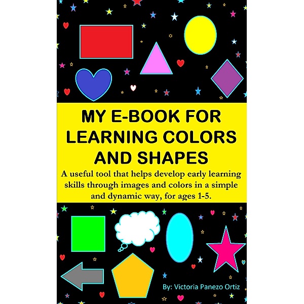 My E-Book For Learning Colors And Shapes: A Useful Tool That Helps Develop Early Learning Skills Through Images And Colors In A Simple And Dynamic Way, For Ages 1-5. (My learning e-book, #1) / My learning e-book, Victoria Panezo Ortiz