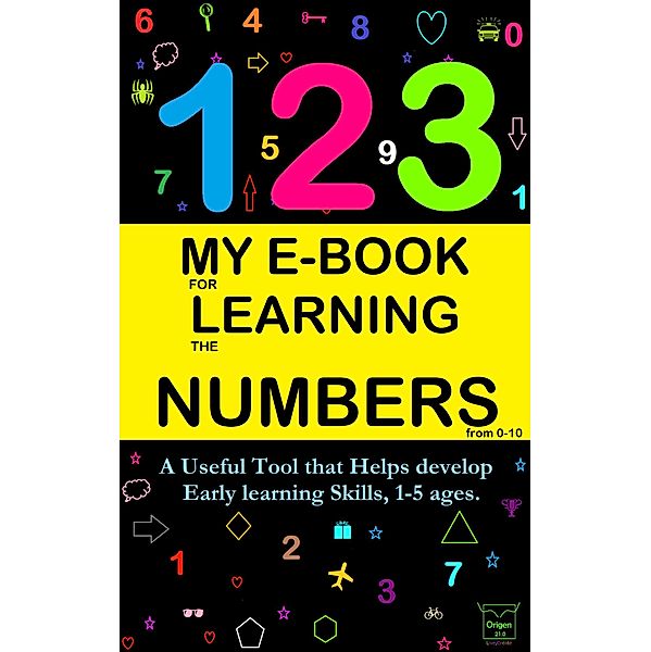 My E-Book For Learning Numbers From 0-10: A Useful Tool That Helps Develop Early Learning Skills, 1-5 Ages. (My learning e-book, #3) / My learning e-book, Victoria Panezo Ortiz