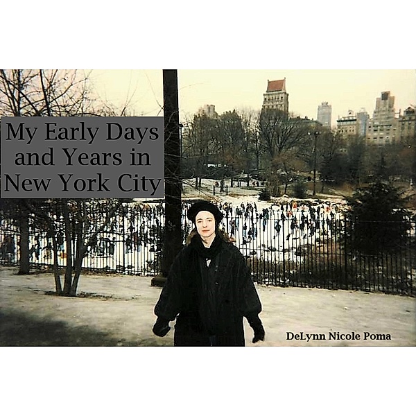 My Early Days and Years in New York City / New York City, Delynn Nicole Poma