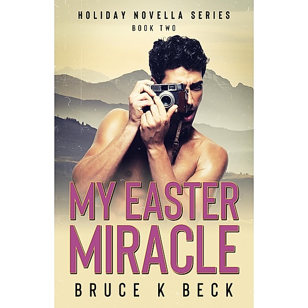 My Easter Miracle (Holiday Novella Series, #2) / Holiday Novella Series, Bruce K Beck