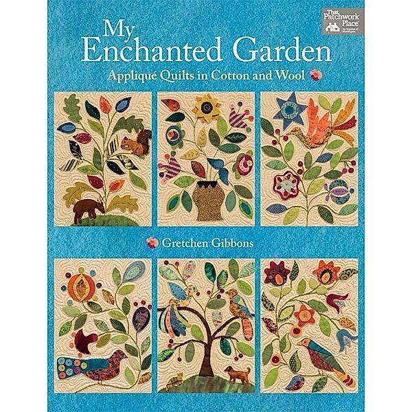 My Enchanted Garden / That Patchwork Place, Gretchen Gibbons