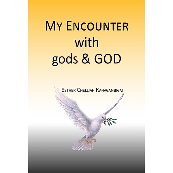 My Encounter with gods & God, Esther Chelliah Kanagambigai
