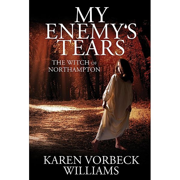 My Enemy's Tears: The Witch of Northampton, Karen Vorbeck Williams