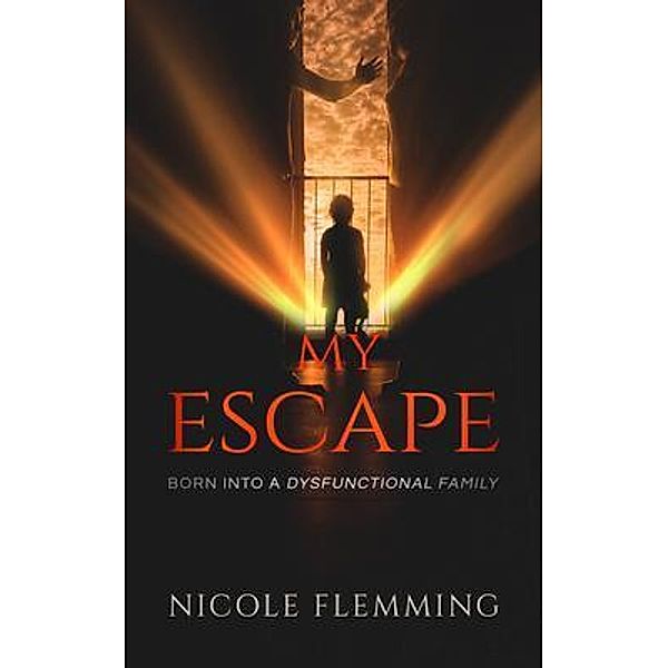 My Escape, Born into a Dysfunctional Family / Sunrise Books, Nicole Flemming