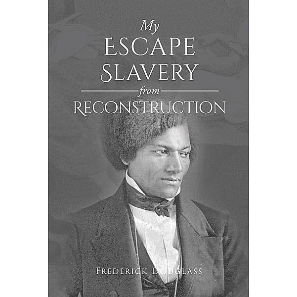 My Escape from Slavery and Reconstruction / Antiquarius, Frederick Douglass