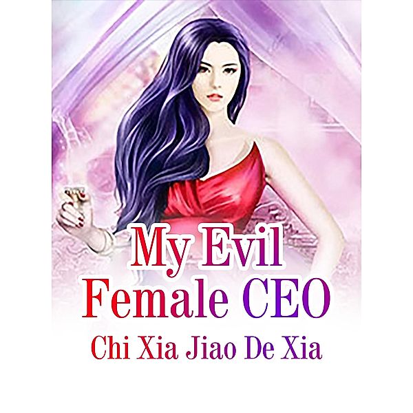 My Evil Female CEO, Chi XiaJiaoDeXia