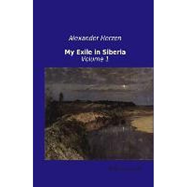 My Exile in Siberia.Vol.1, Alexander Herzen