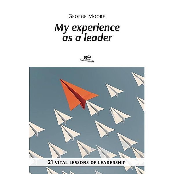 My experience as a leader, George Moore