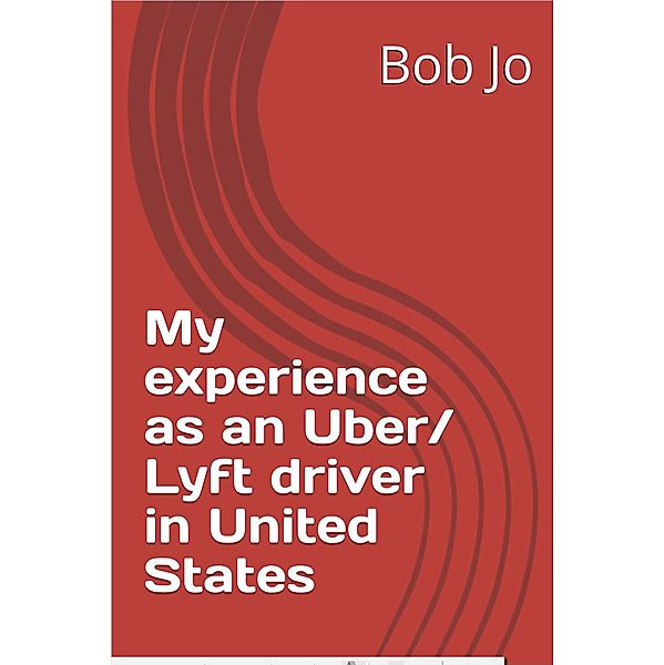 My Experience as an Uber and Lyft Driver in United States, Bob Jo