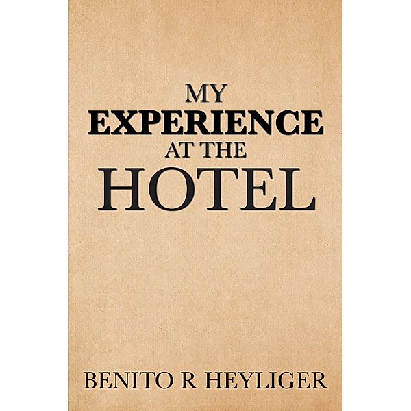 My Experience at the Hotel, Benito R Heyliger