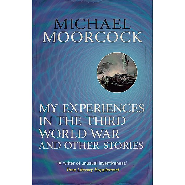 My Experiences in the Third World War and Other Stories, Michael Moorcock