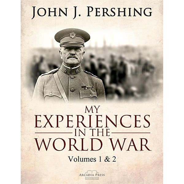 My Experiences in the World War, John J. Pershing